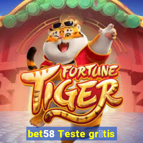 bet58 Teste gr谩tis